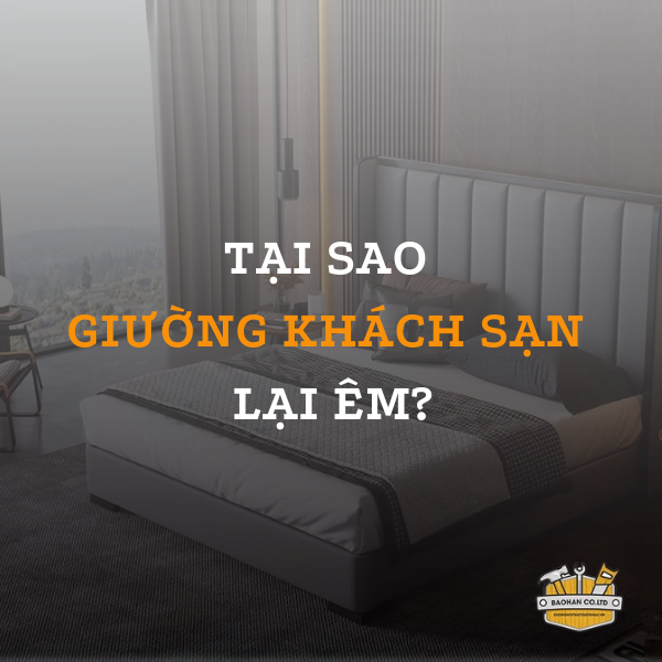 Tại sao giường khách sạn lại êm hơn giường ở nhà?